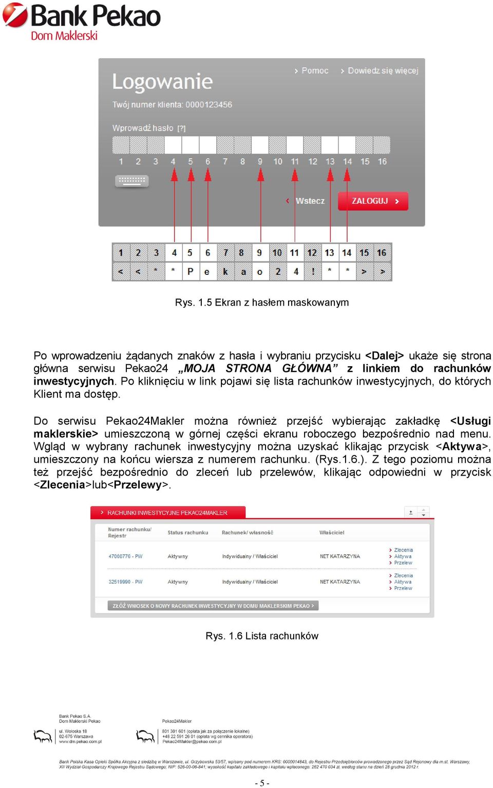 inwestycyjnych. Po kliknięciu w link pojawi się lista rachunków inwestycyjnych, do których Klient ma dostęp.