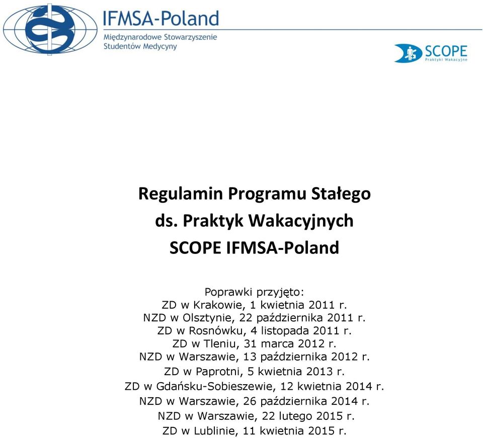 NZD w Olsztynie, 22 października 2011 r. ZD w Rosnówku, 4 listopada 2011 r. ZD w Tleniu, 31 marca 2012 r.