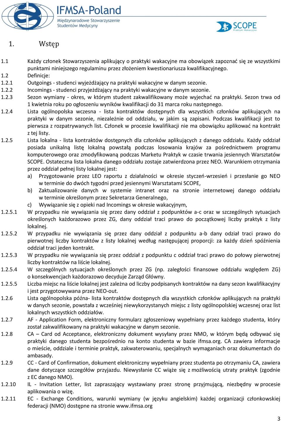 Sezon trwa od 1 kwietnia roku po ogłoszeniu wyników kwalifikacji do 31 marca roku następnego. 1.2.