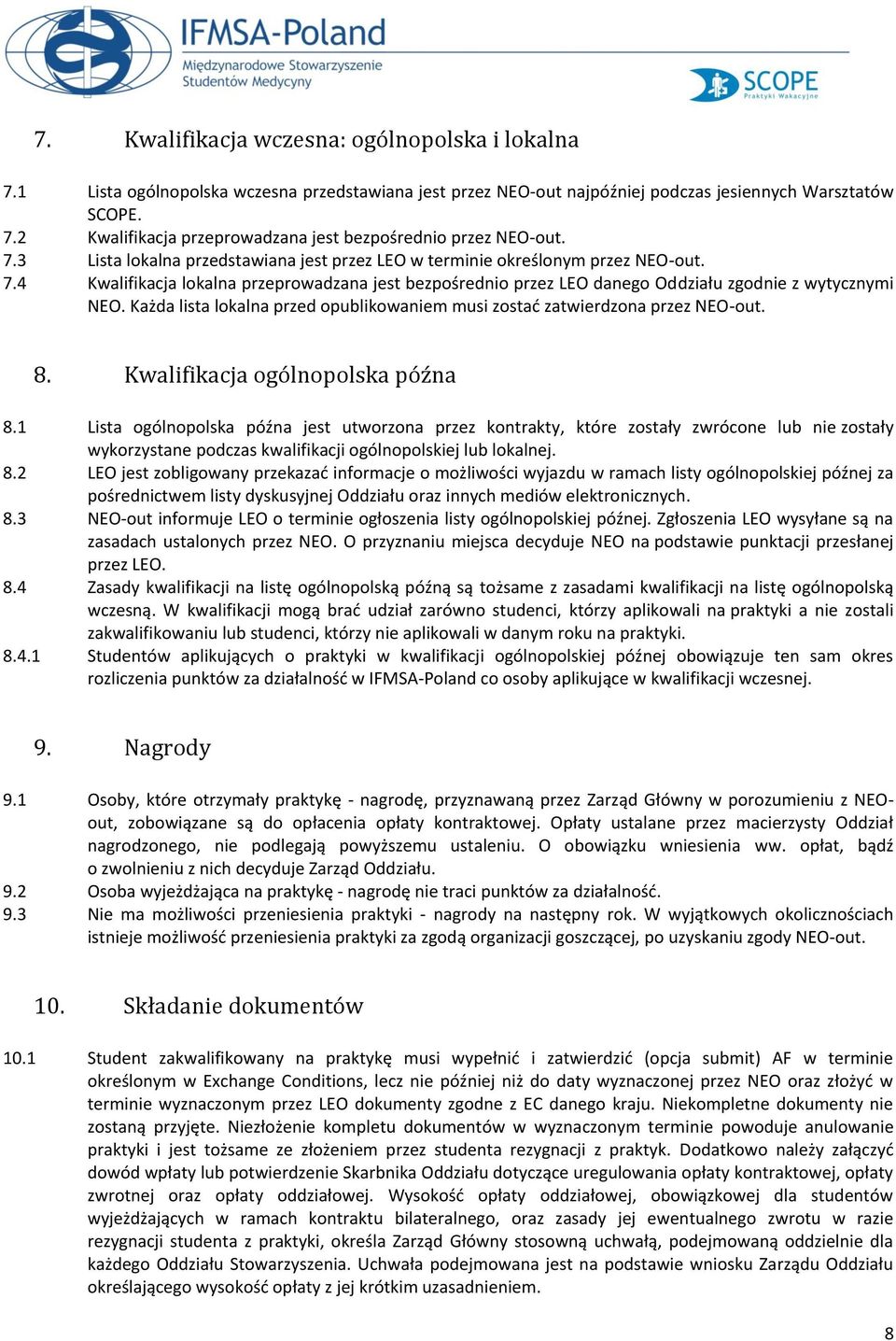 Każda lista lokalna przed opublikowaniem musi zostać zatwierdzona przez NEO-out. 8. Kwalifikacja ogólnopolska późna 8.