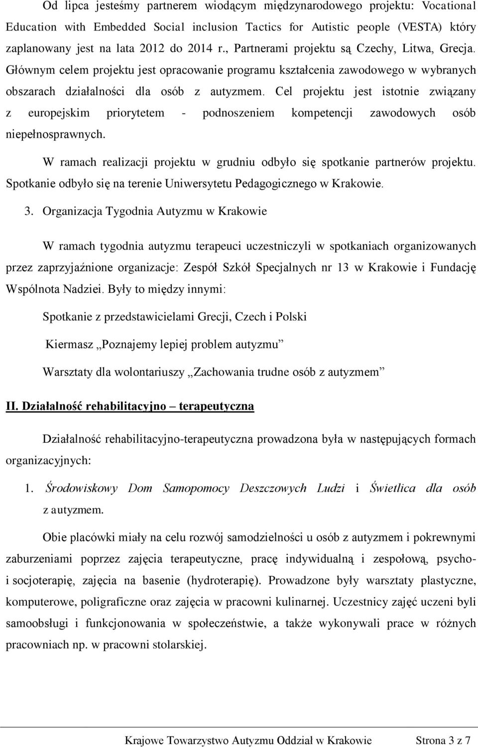 Cel projektu jest istotnie związany z europejskim priorytetem - podnoszeniem kompetencji zawodowych osób niepełnosprawnych.