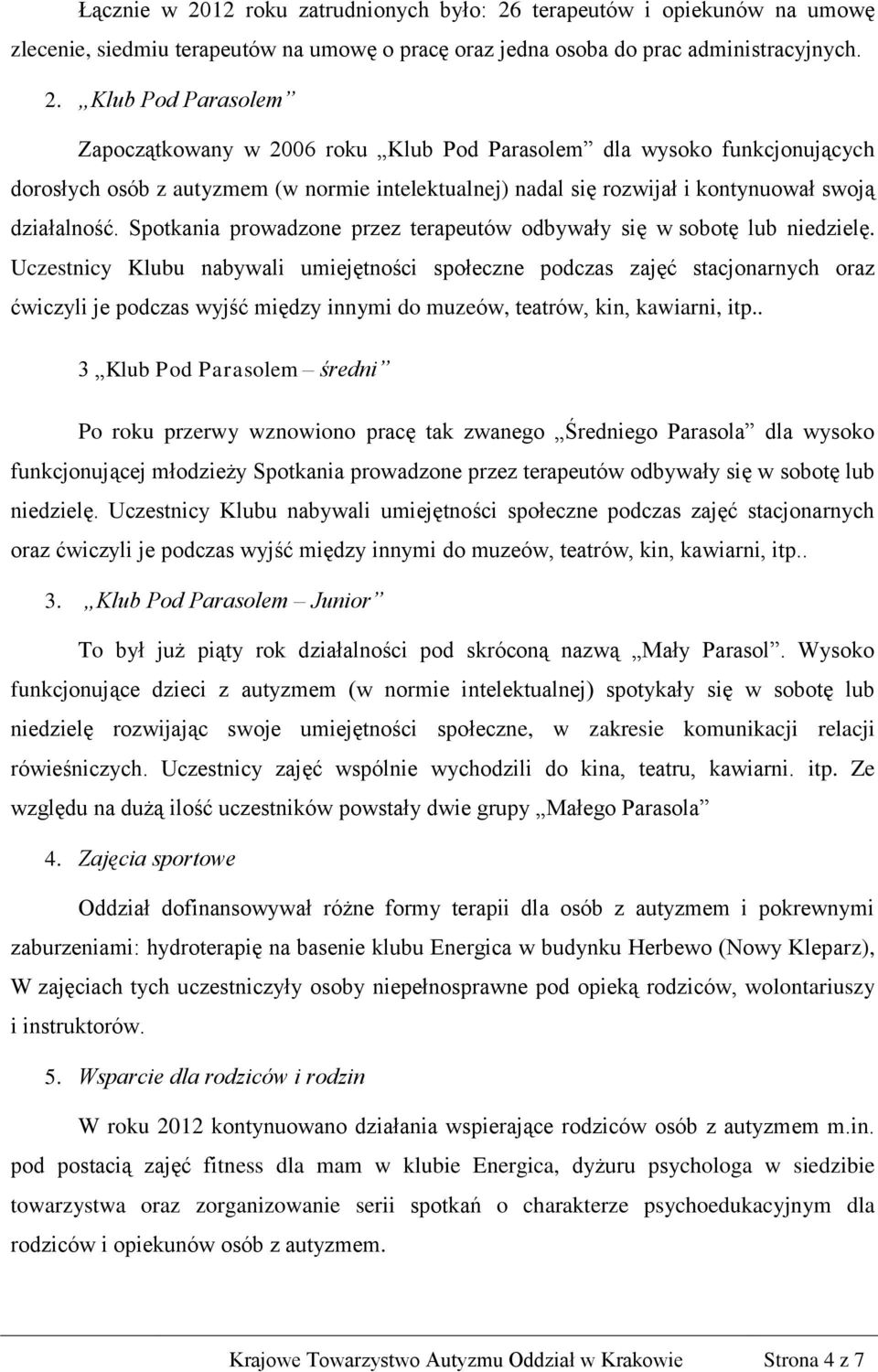 terapeutów i opiekunów na umowę zlecenie, siedmiu terapeutów na umowę o pracę oraz jedna osoba do prac administracyjnych. 2.