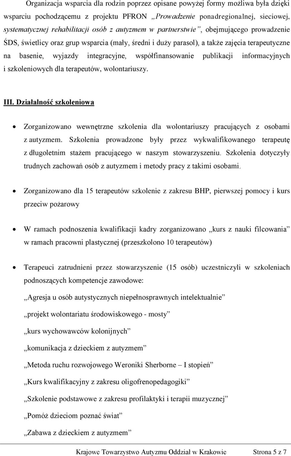 publikacji informacyjnych i szkoleniowych dla terapeutów, wolontariuszy. III. Działalność szkoleniowa Zorganizowano wewnętrzne szkolenia dla wolontariuszy pracujących z osobami z autyzmem.