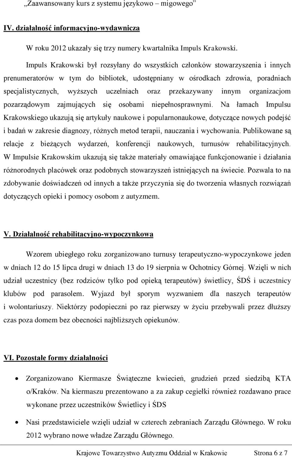 oraz przekazywany innym organizacjom pozarządowym zajmujących się osobami niepełnosprawnymi.
