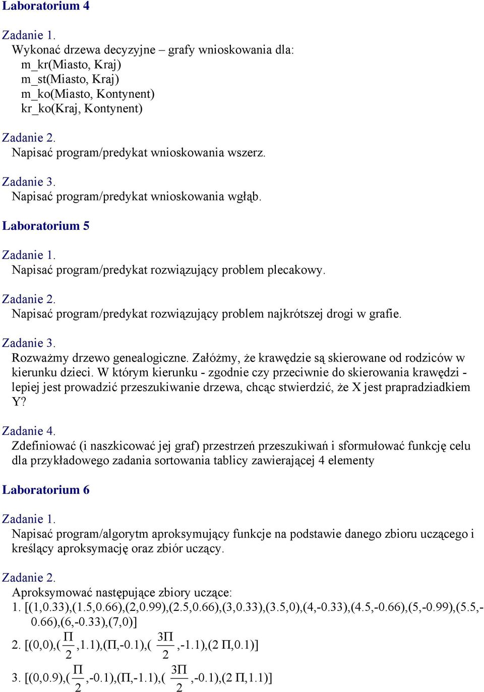 Rozważmy drzewo genealogiczne. Załóżmy, że krawędzie są skierowane od rodziców w kierunku dzieci.