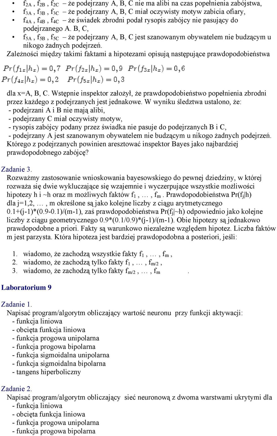 Zależności między takimi faktami a hipotezami opisują następujące prawdopodobieństwa dla x=a, B, C.