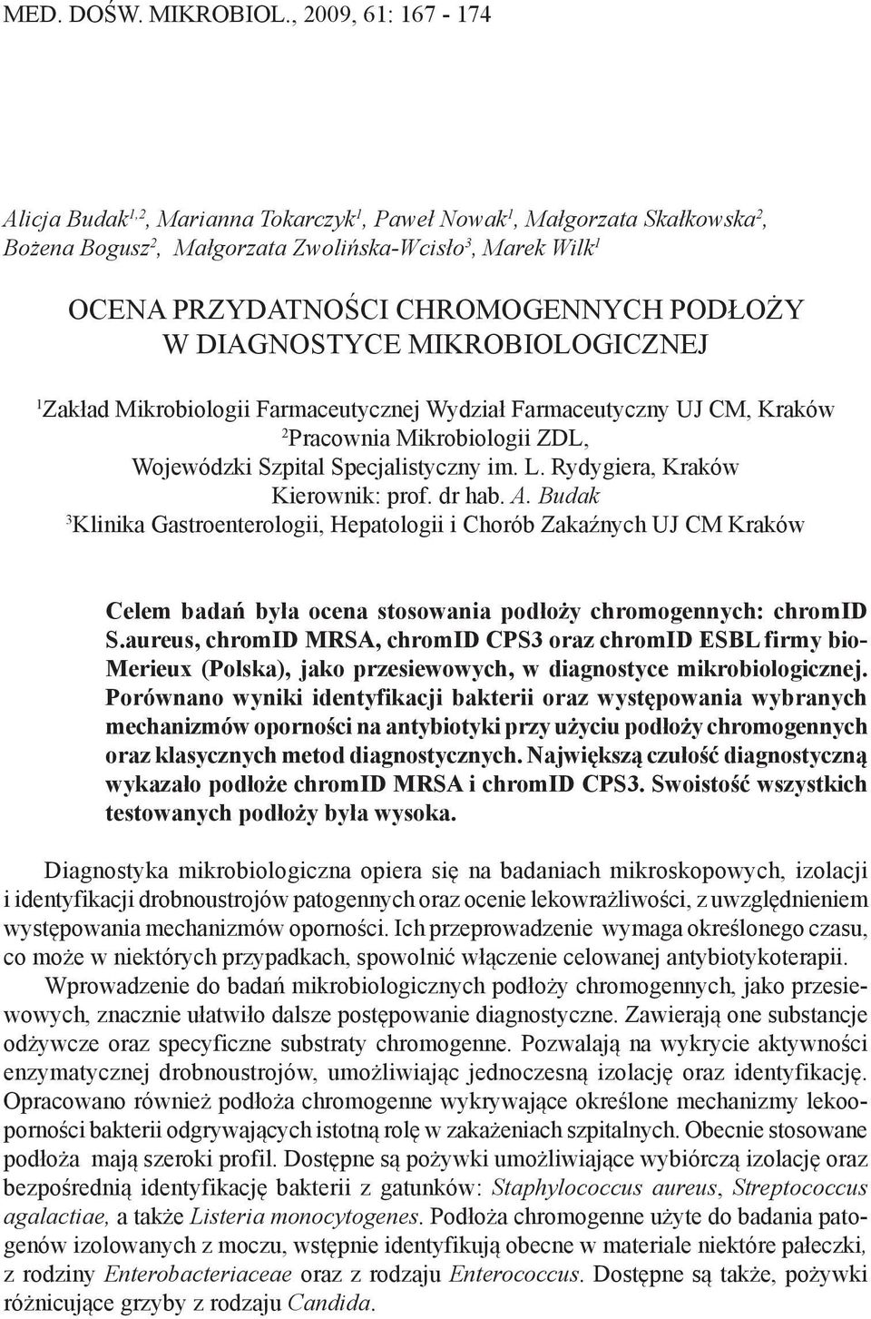 PODŁOŻY W DIAGNOSTYCE MIKROBIOLOGICZNEJ 1 Zakład Mikrobiologii Farmaceutycznej Wydział Farmaceutyczny UJ CM, Kraków 2 Pracownia Mikrobiologii ZDL, Wojewódzki Szpital Specjalistyczny im. L.