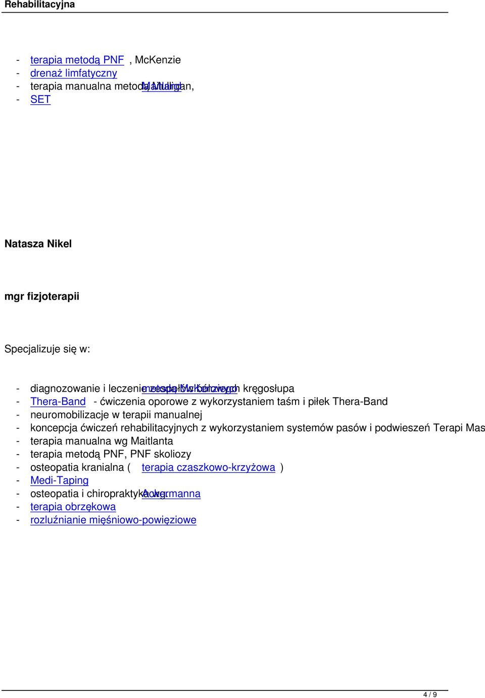 ćwiczeń rehabilitacyjnych z wykorzystaniem systemów pasów i podwieszeń Terapi Mas - terapia manualna wg Maitlanta - terapia metodą PNF, PNF skoliozy -