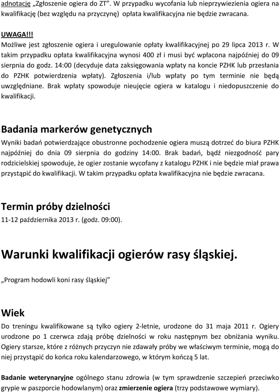 14:00 (decyduje data zaksięgowania wpłaty na koncie PZHK lub przesłania do PZHK potwierdzenia wpłaty). Zgłoszenia i/lub wpłaty po tym terminie nie będą uwzględniane.