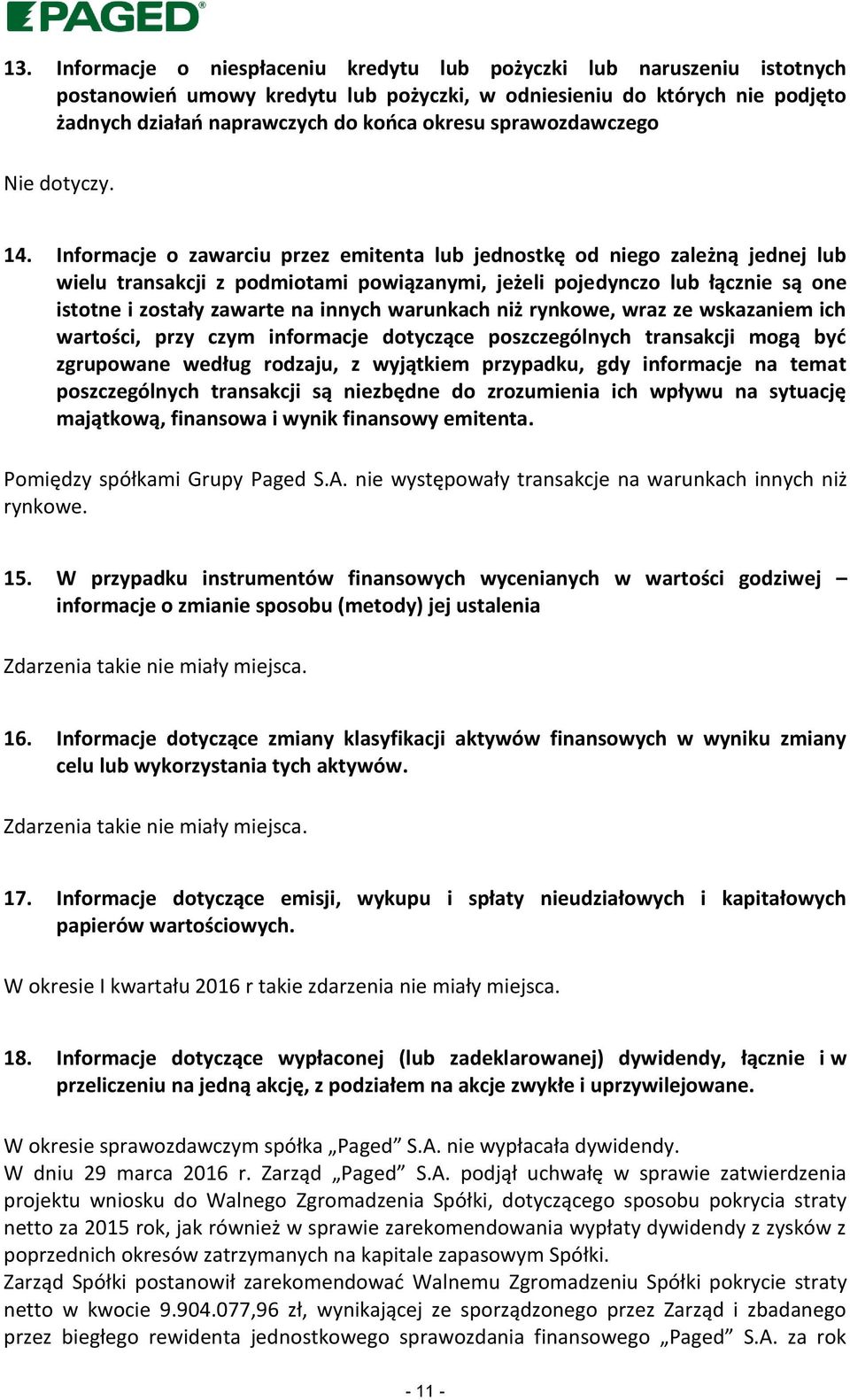 Informacje o zawarciu przez emitenta lub jednostkę od niego zależną jednej lub wielu transakcji z podmiotami powiązanymi, jeżeli pojedynczo lub łącznie są one istotne i zostały zawarte na innych