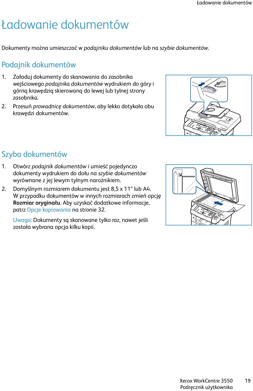 Przesuń prowadnicę dokumentów, aby lekko dotykała obu krawędzi dokumentów. Szyba dokumentów 1.