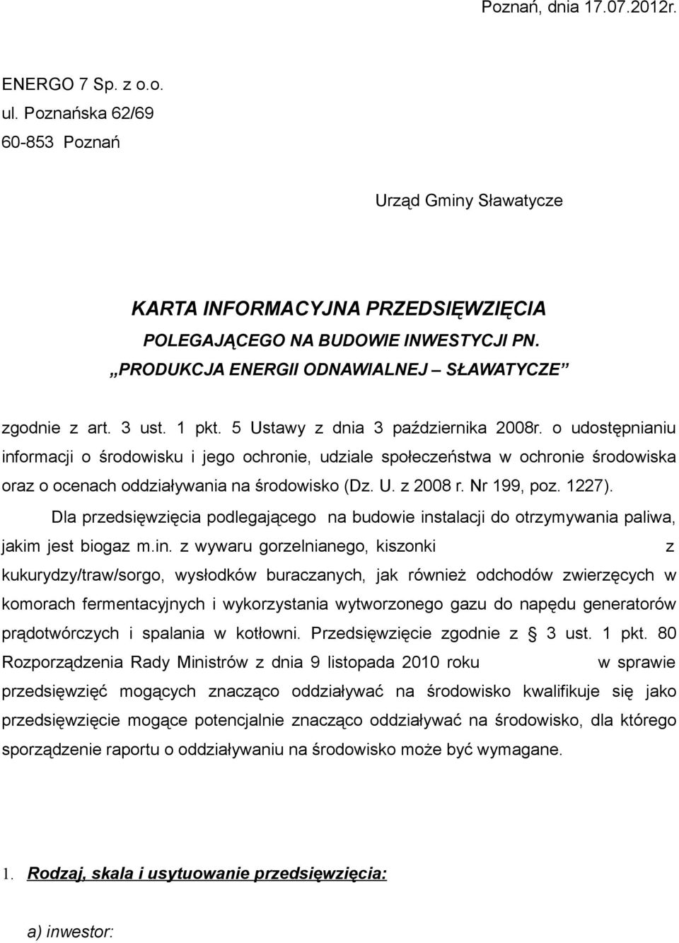 o udostępnianiu informacji o środowisku i jego ochronie, udziale społeczeństwa w ochronie środowiska oraz o ocenach oddziaływania na środowisko (Dz. U. z 2008 r. Nr 199, poz. 1227).