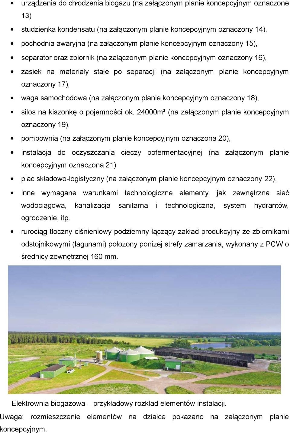 planie koncepcyjnym oznaczony 17), waga samochodowa (na załączonym planie koncepcyjnym oznaczony 18), silos na kiszonkę o pojemności ok.