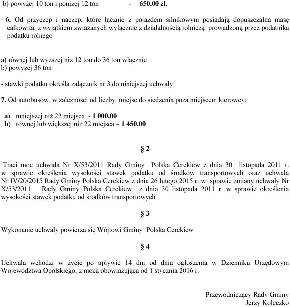 Od przyczep i naczep, które łącznie z pojazdem silnikowym posiadają dopuszczalną masę całkowitą, z wyjątkiem związanych wyłącznie z działalnością rolniczą prowadzoną przez podatnika podatku rolnego