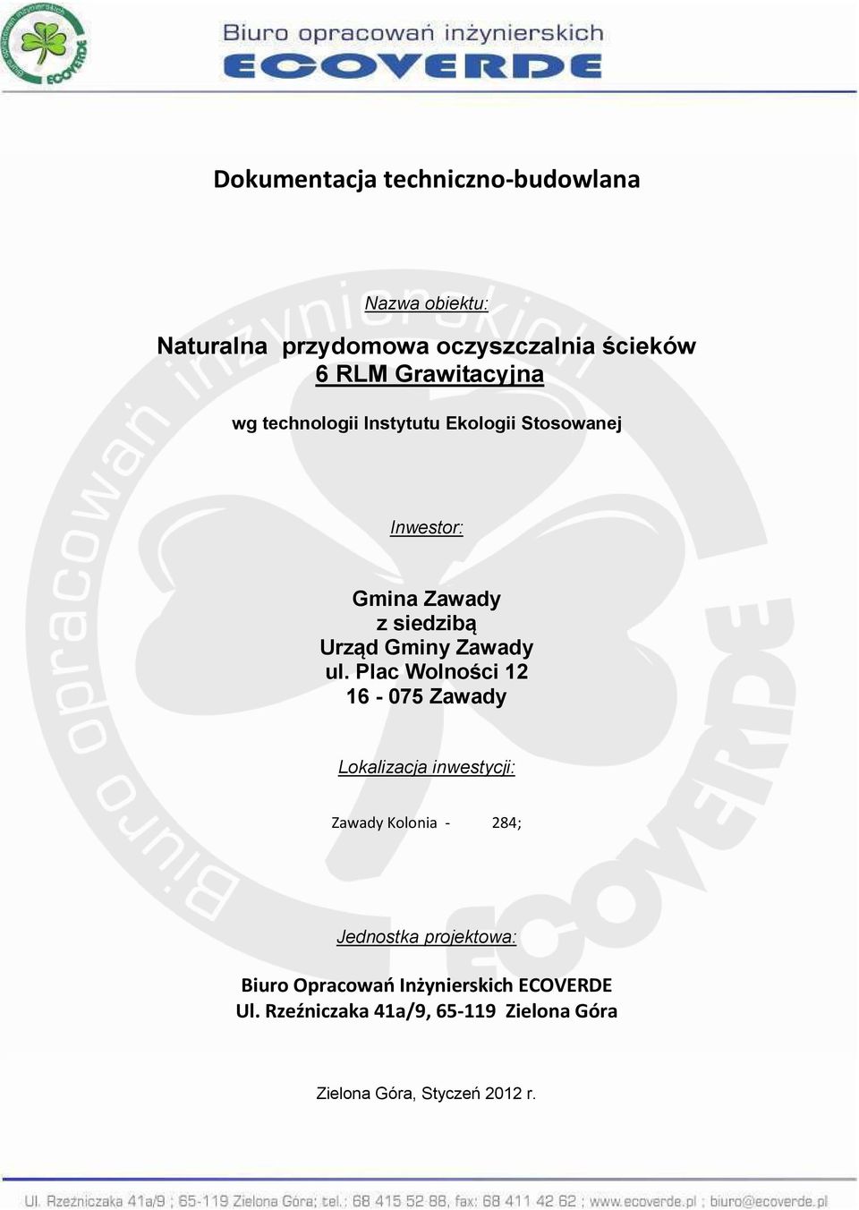 Plac Wolności 12 16-075 Zawady Lokalizacja inwestycji: Zawady Kolonia - 284; Jednostka projektowa: Biuro