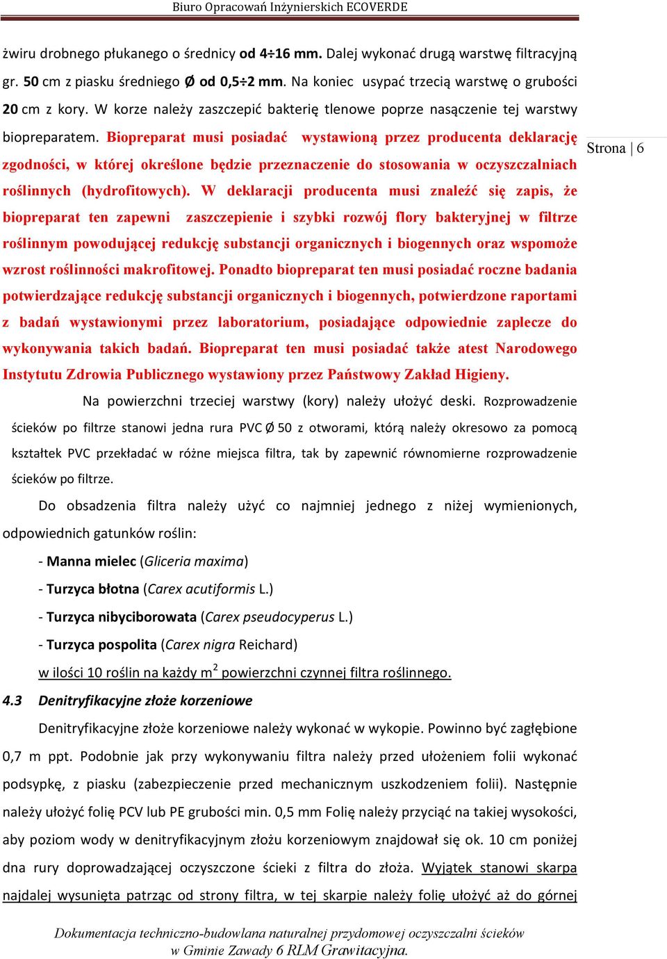 Biopreparat musi posiadać wystawioną przez producenta deklarację zgodności, w której określone będzie przeznaczenie do stosowania w oczyszczalniach roślinnych (hydrofitowych).