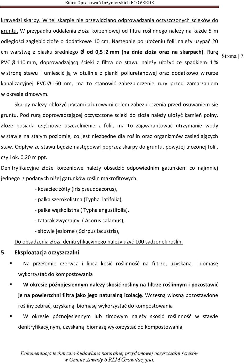 Następnie po ułożeniu folii należy usypać 20 cm warstwę z piasku średniego Ø od 0,5 2 mm (na dnie złoża oraz na skarpach).