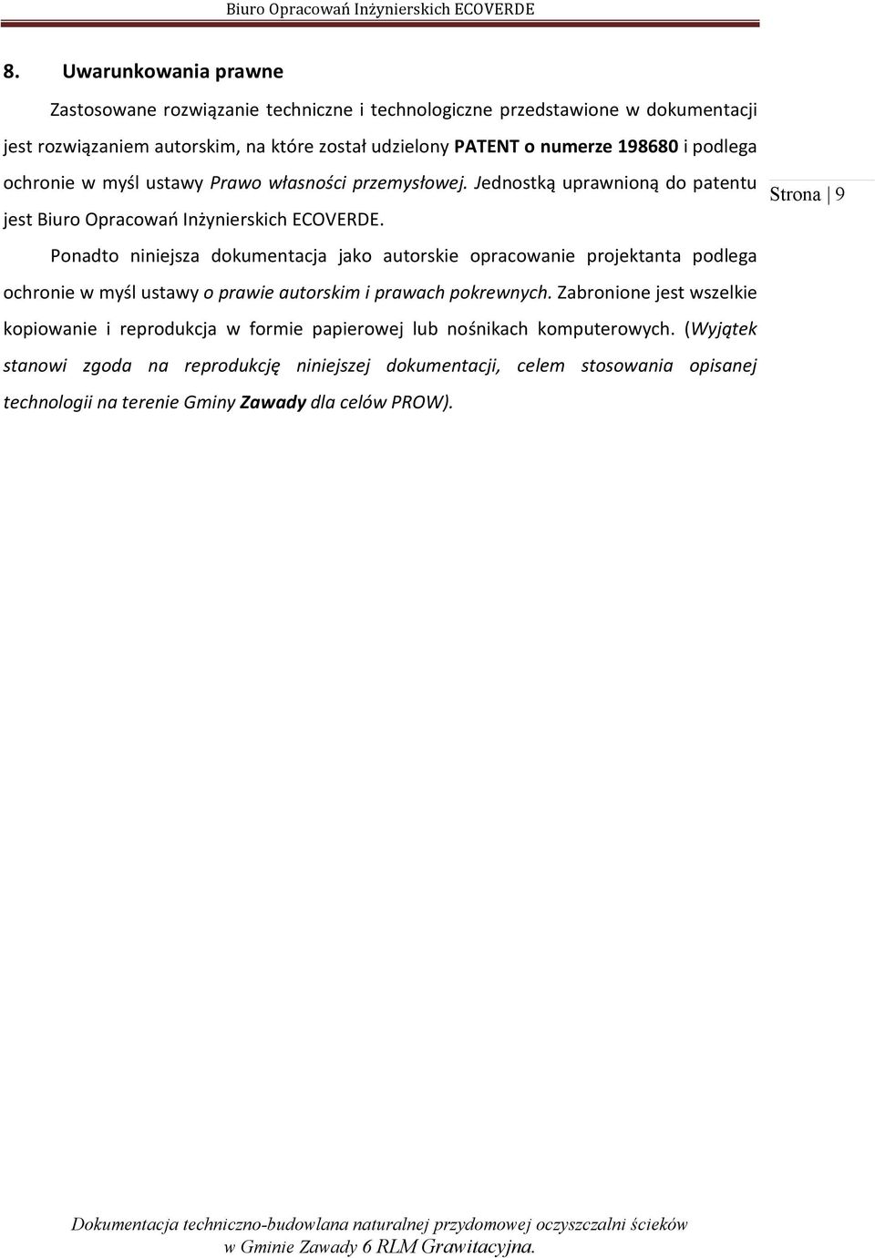Ponadto niniejsza dokumentacja jako autorskie opracowanie projektanta podlega ochronie w myśl ustawy o prawie autorskim i prawach pokrewnych.