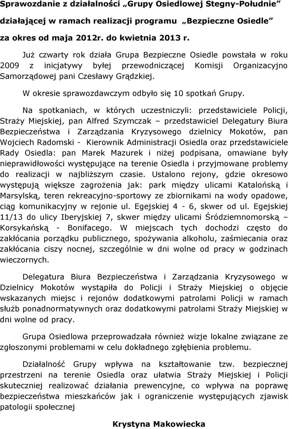 W okresie sprawozdawczym odbyło się 10 spotkań Grupy.