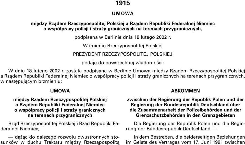 zosta a podpisana w Berlinie Umowa mi dzy Rzàdem Rzeczypospolitej Polskiej a Rzàdem Republiki Federalnej Niemiec o wspó pracy policji i stra y granicznych na terenach przygranicznych, w nast pujàcym