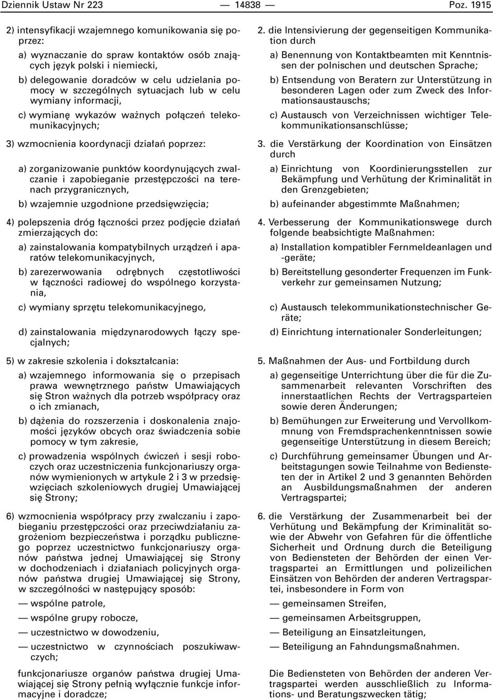 sytuacjach lub w celu wymiany informacji, c) wymian wykazów wa nych po àczeƒ telekomunikacyjnych; 3) wzmocnienia koordynacji dzia aƒ poprzez: a) zorganizowanie punktów koordynujàcych zwalczanie i