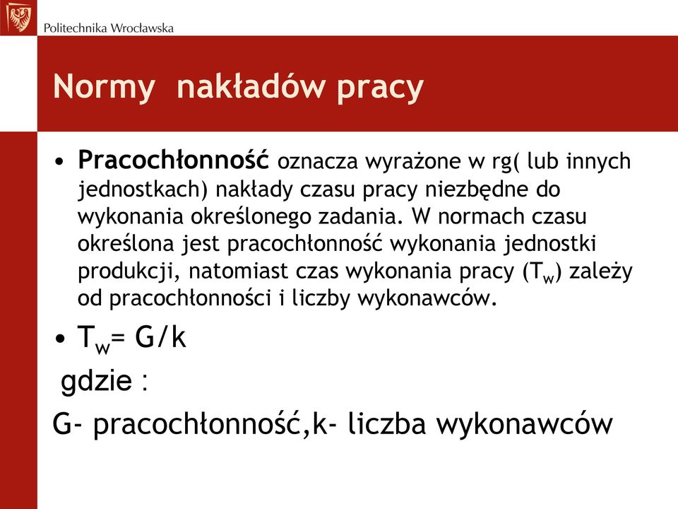 W normach czasu określona jest pracochłonność wykonania jednostki produkcji, natomiast czas