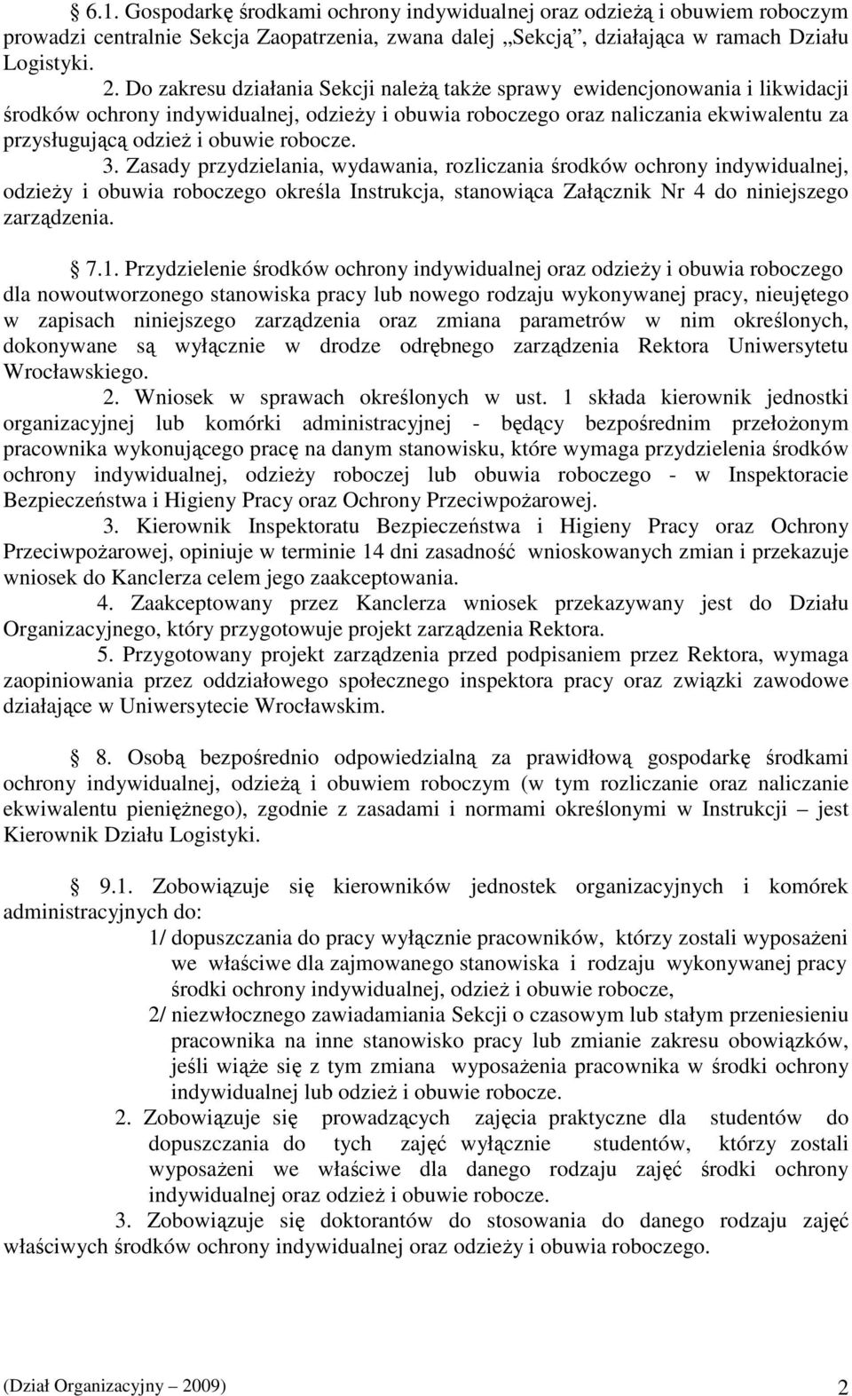 robocze. 3. Zasady przydzielania, wydawania, rozliczania środków ochrony indywidualnej, odzieŝy i obuwia roboczego określa Instrukcja, stanowiąca Załącznik Nr 4 do niniejszego zarządzenia. 7.1.