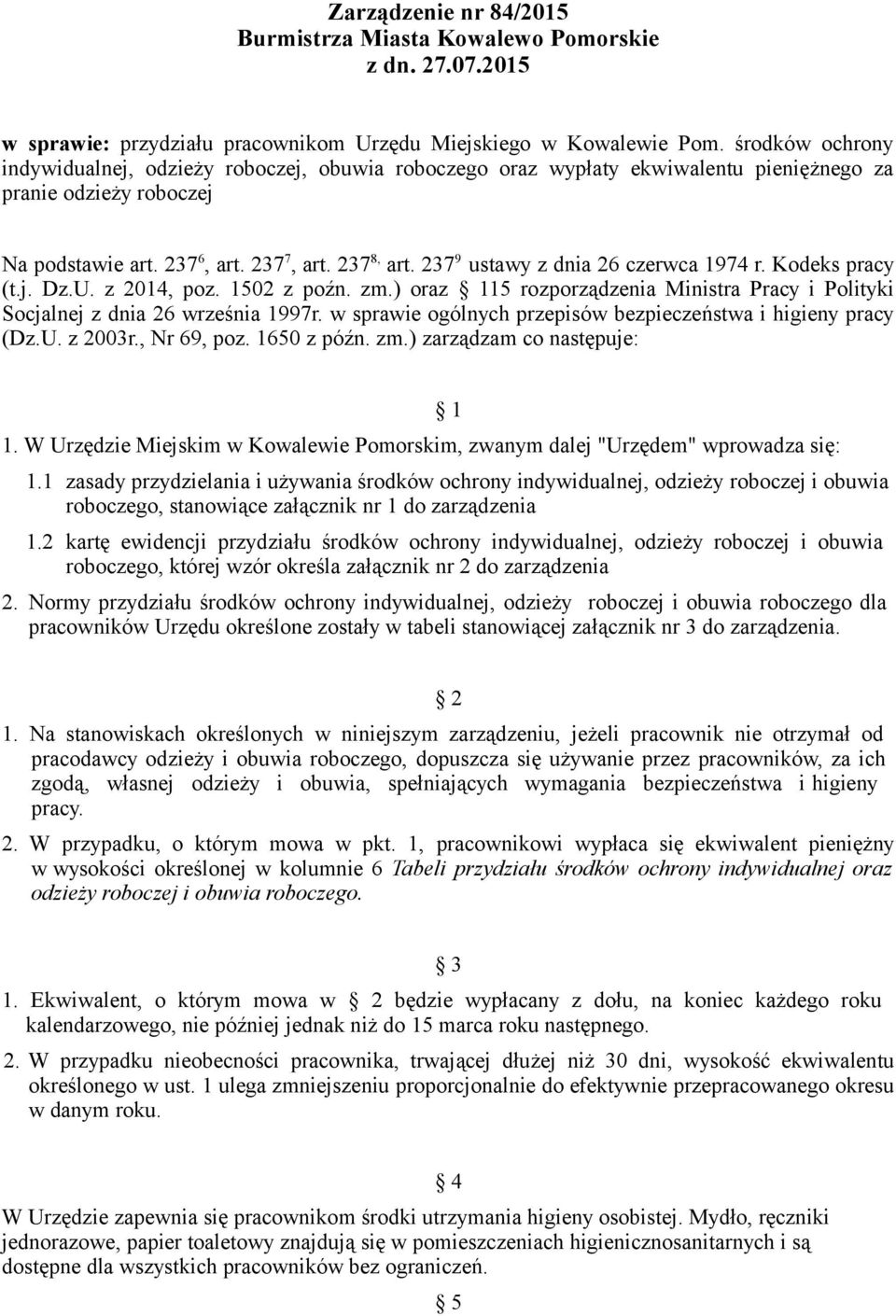 237 9 ustawy z dnia 26 czerwca 1974 r. Kodeks pracy (t.j. Dz.U. z 2014, poz. 1502 z poźn. zm.) oraz 115 rozporządzenia Ministra Pracy i Polityki Socjalnej z dnia 26 września 1997r.