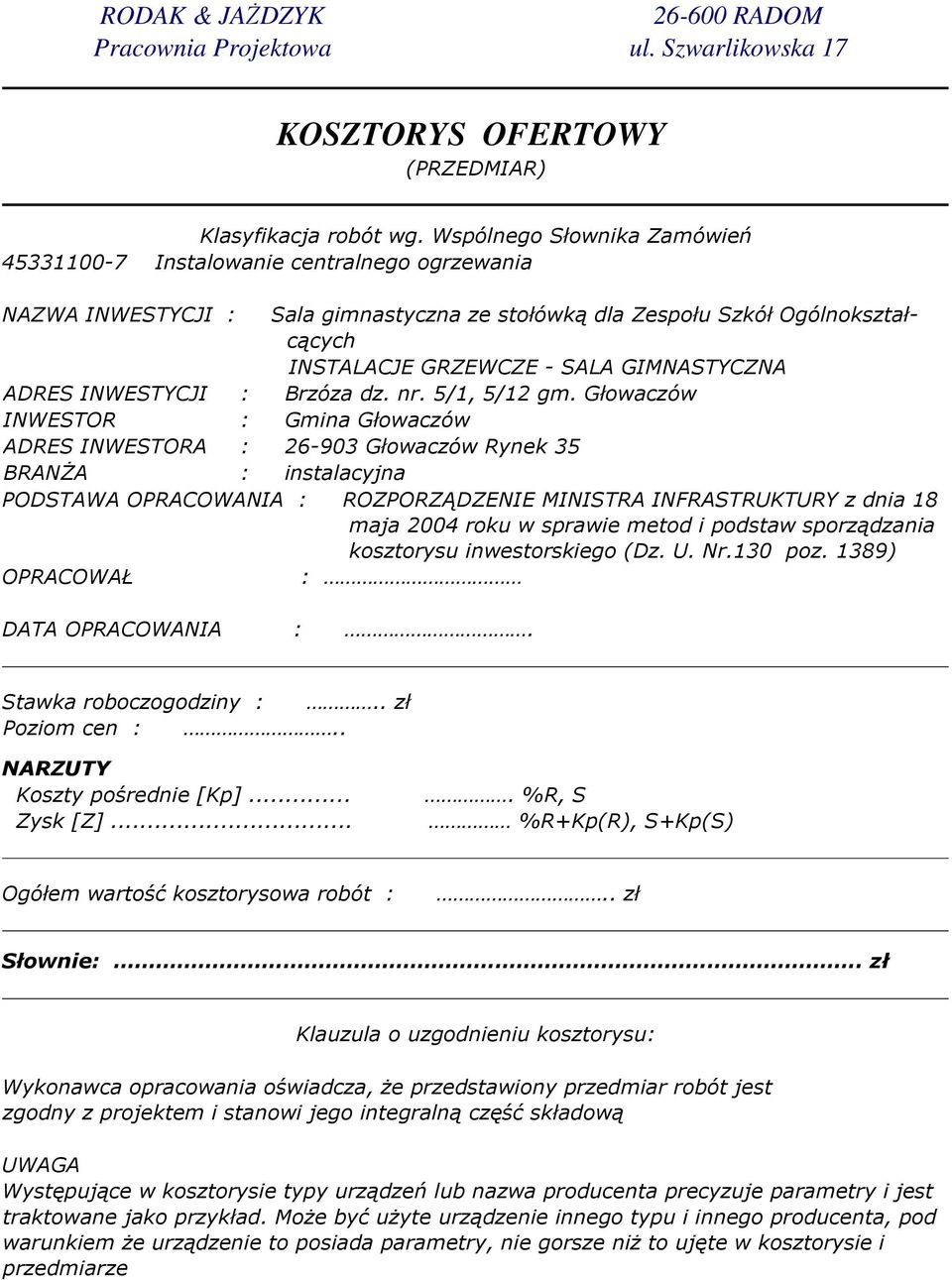 GIMNASTYCZNA ADRES INWESTYCJI : Brzóza dz. nr. 5/1, 5/12 gm.