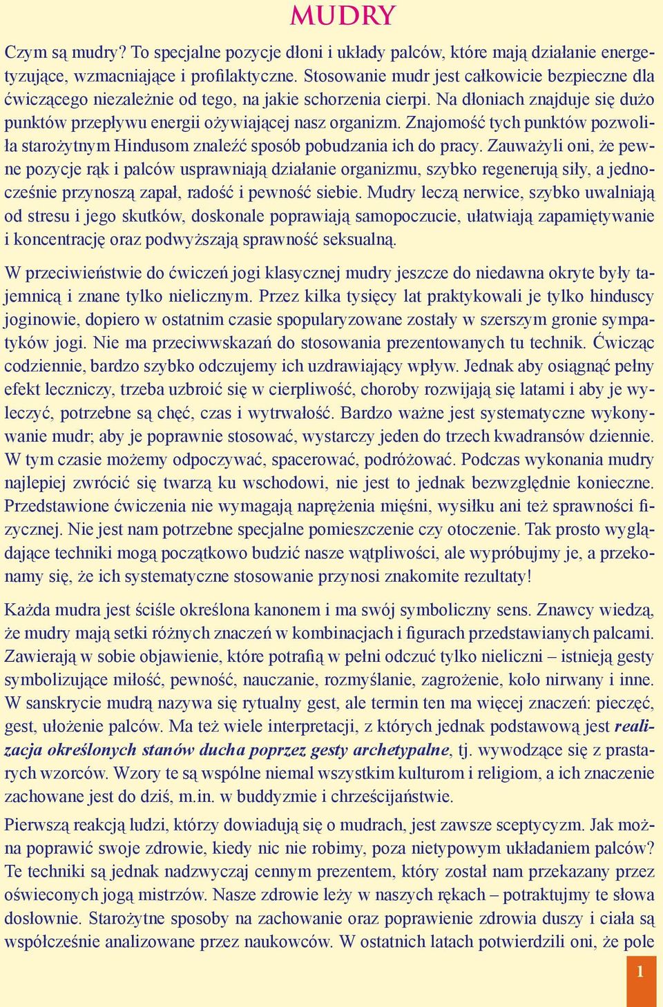 Znajomość tych punktów pozwoliła starożytnym Hindusom znaleźć sposób pobudzania ich do pracy.