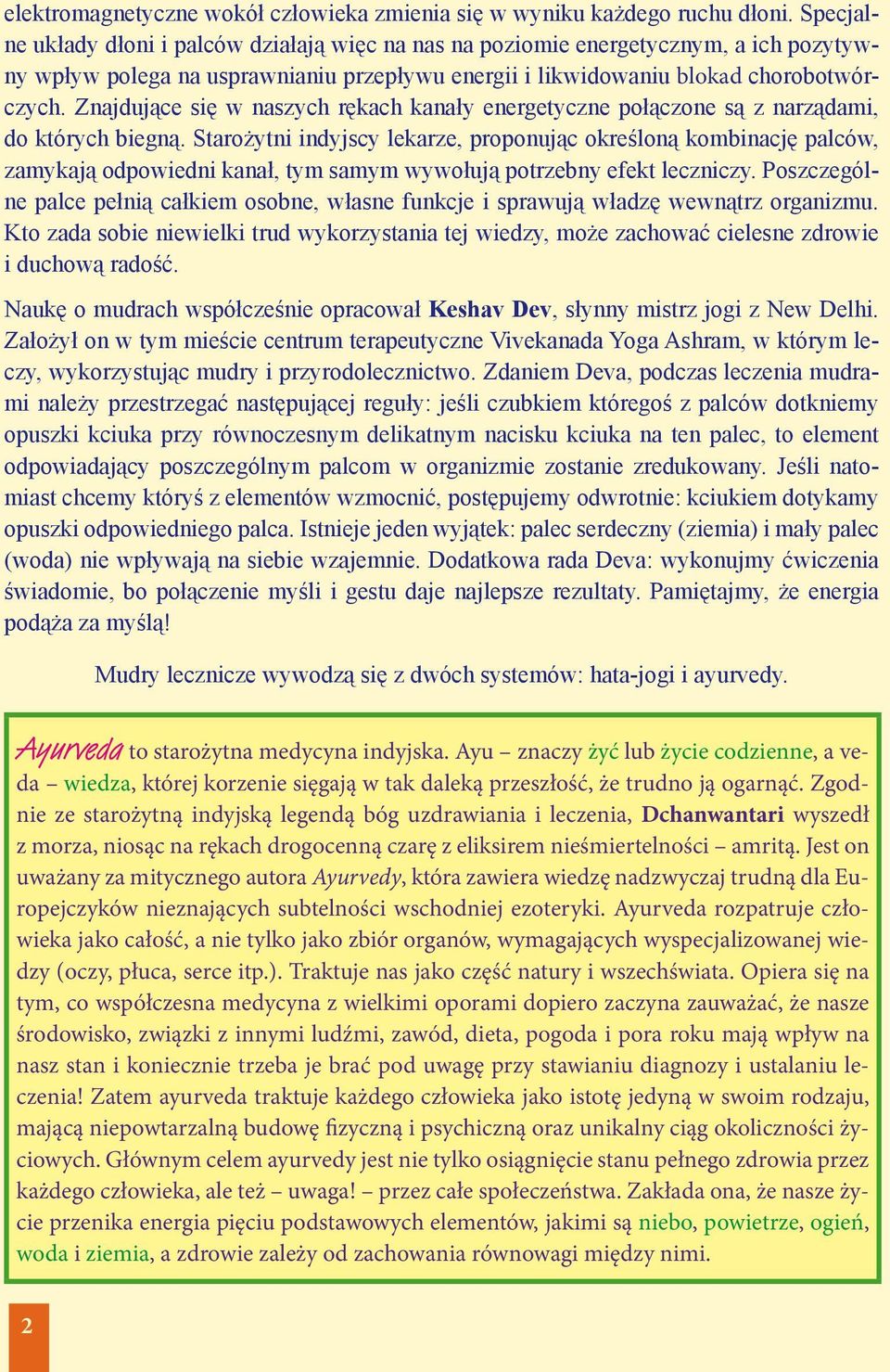 Znajdujące się w naszych rękach kanały energetyczne połączone są z narządami, do których biegną.