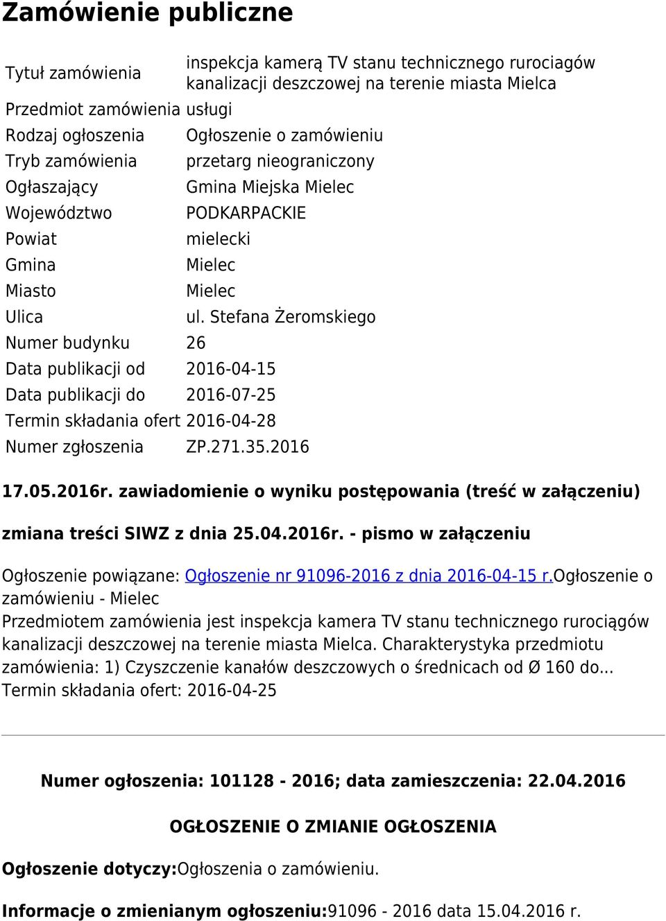 2016-04-15 Data publikacji do 2016-07-25 Termin składania ofert 2016-04-28 Numer zgłoszenia ul. Stefana Żeromskiego ZP.271.35.2016 17.05.2016r.