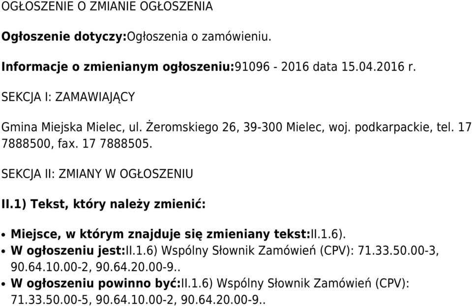 SEKCJA II: ZMIANY W OGŁOSZENIU II.1) Tekst, który należy zmienić: Miejsce, w którym znajduje się zmieniany tekst:ii.1.6). W ogłoszeniu jest:ii.1.6) Wspólny Słownik Zamówień (CPV): 71.