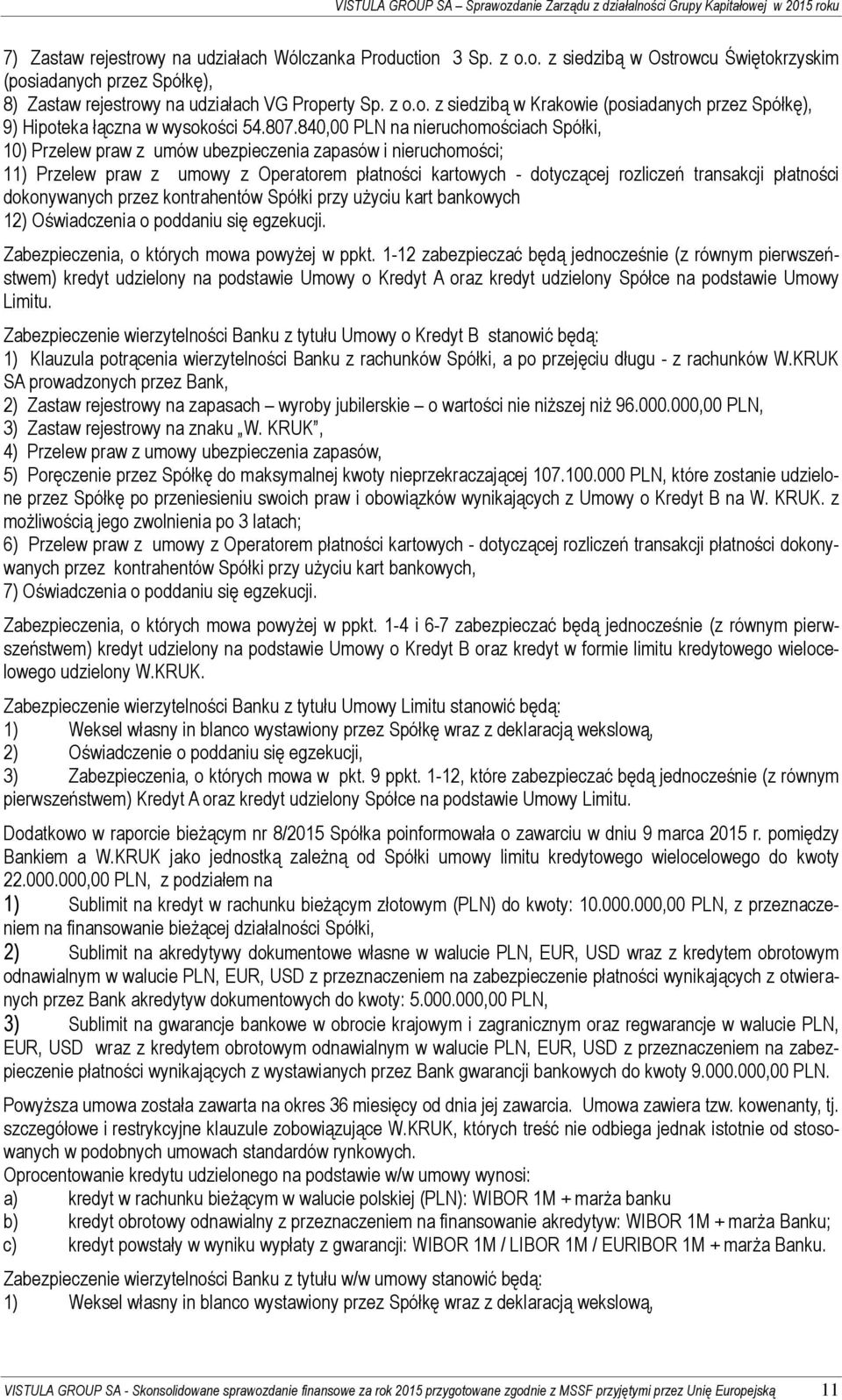 840,00 PLN na nieruchomościach Spółki, 10) Przelew praw z umów ubezpieczenia zapasów i nieruchomości; 11) Przelew praw z umowy z Operatorem płatności kartowych - dotyczącej rozliczeń transakcji