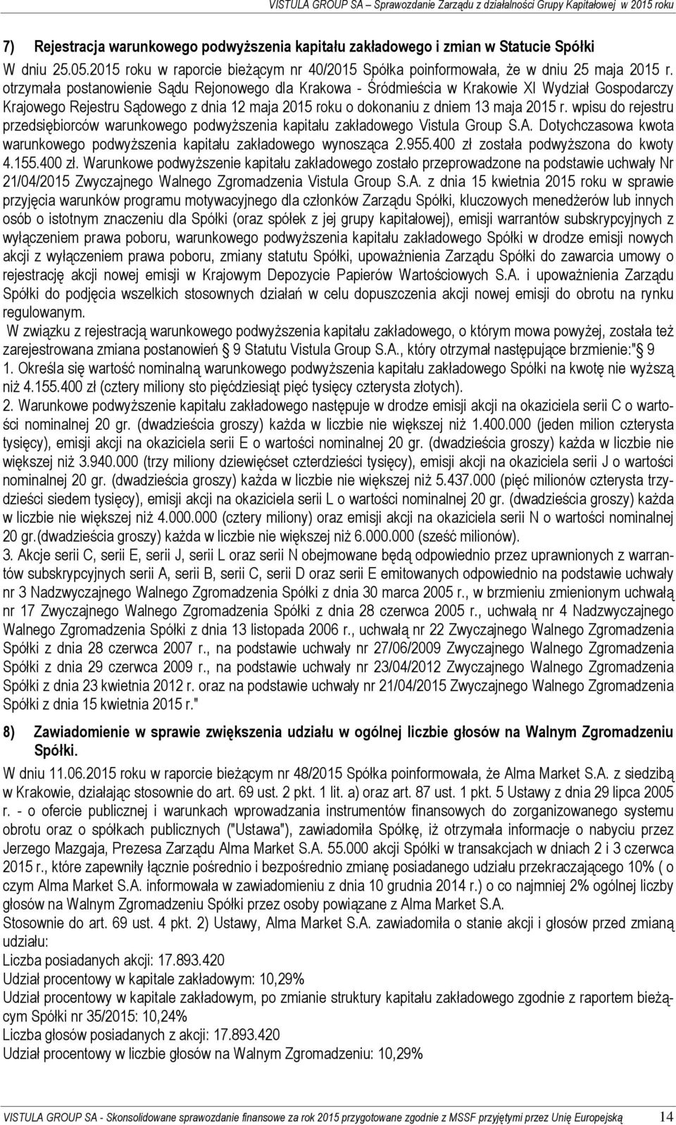 otrzymała postanowienie Sądu Rejonowego dla Krakowa - Śródmieścia w Krakowie XI Wydział Gospodarczy Krajowego Rejestru Sądowego z dnia 12 maja 2015 roku o dokonaniu z dniem 13 maja 2015 r.
