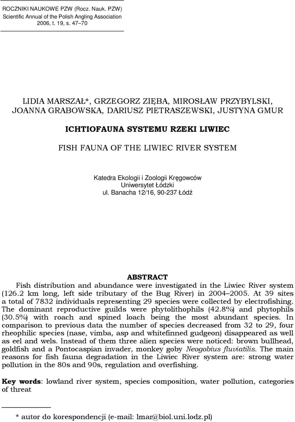 Ekologii i Zoologii Kręgowców Uniwersytet Łódzki ul. Banacha 12/16, 90-237 Łódź ABSTRACT Fish distribution and abundance were investigated in the Liwiec River system (126.