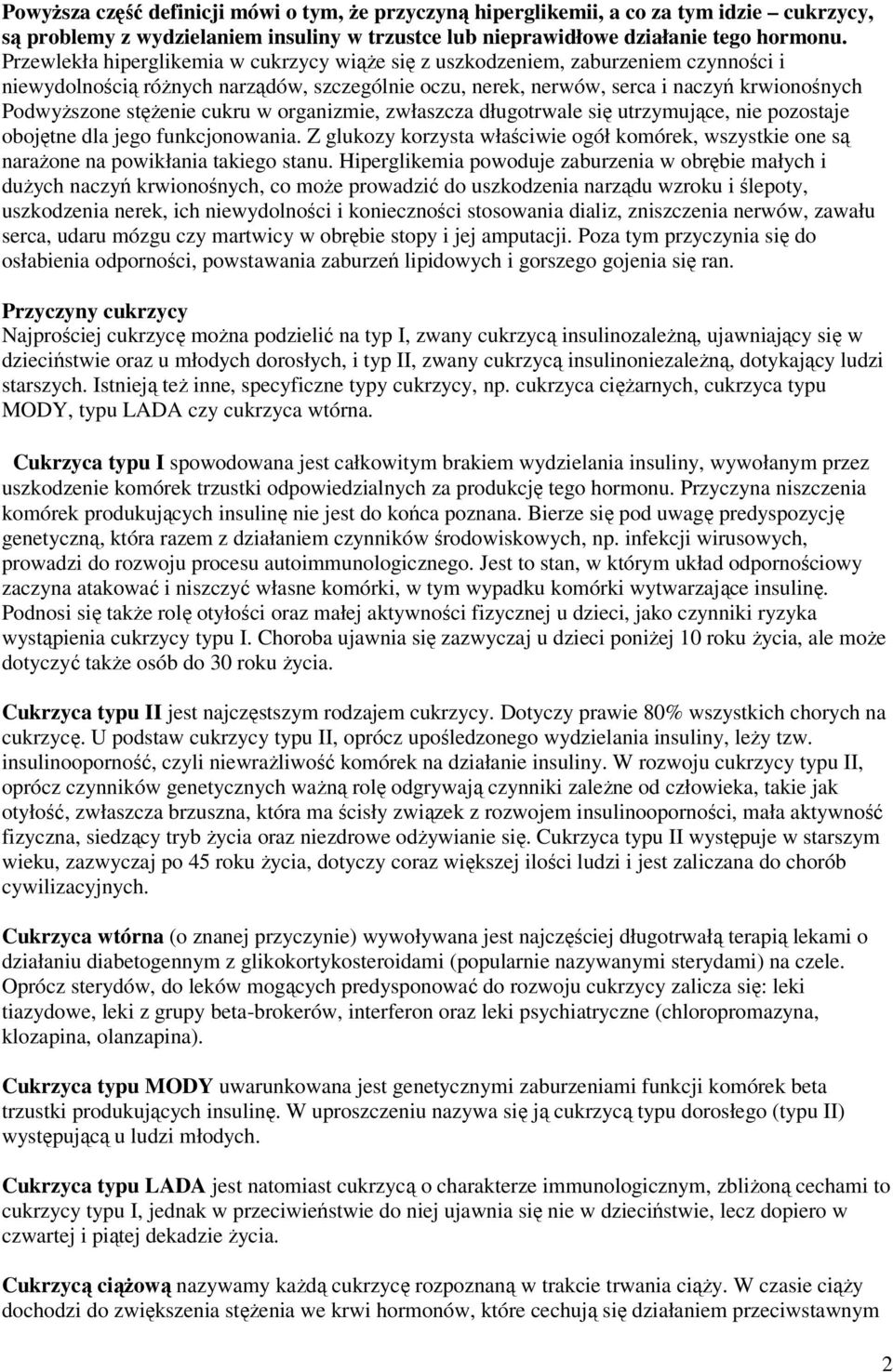 stężenie cukru w organizmie, zwłaszcza długotrwale się utrzymujące, nie pozostaje obojętne dla jego funkcjonowania.