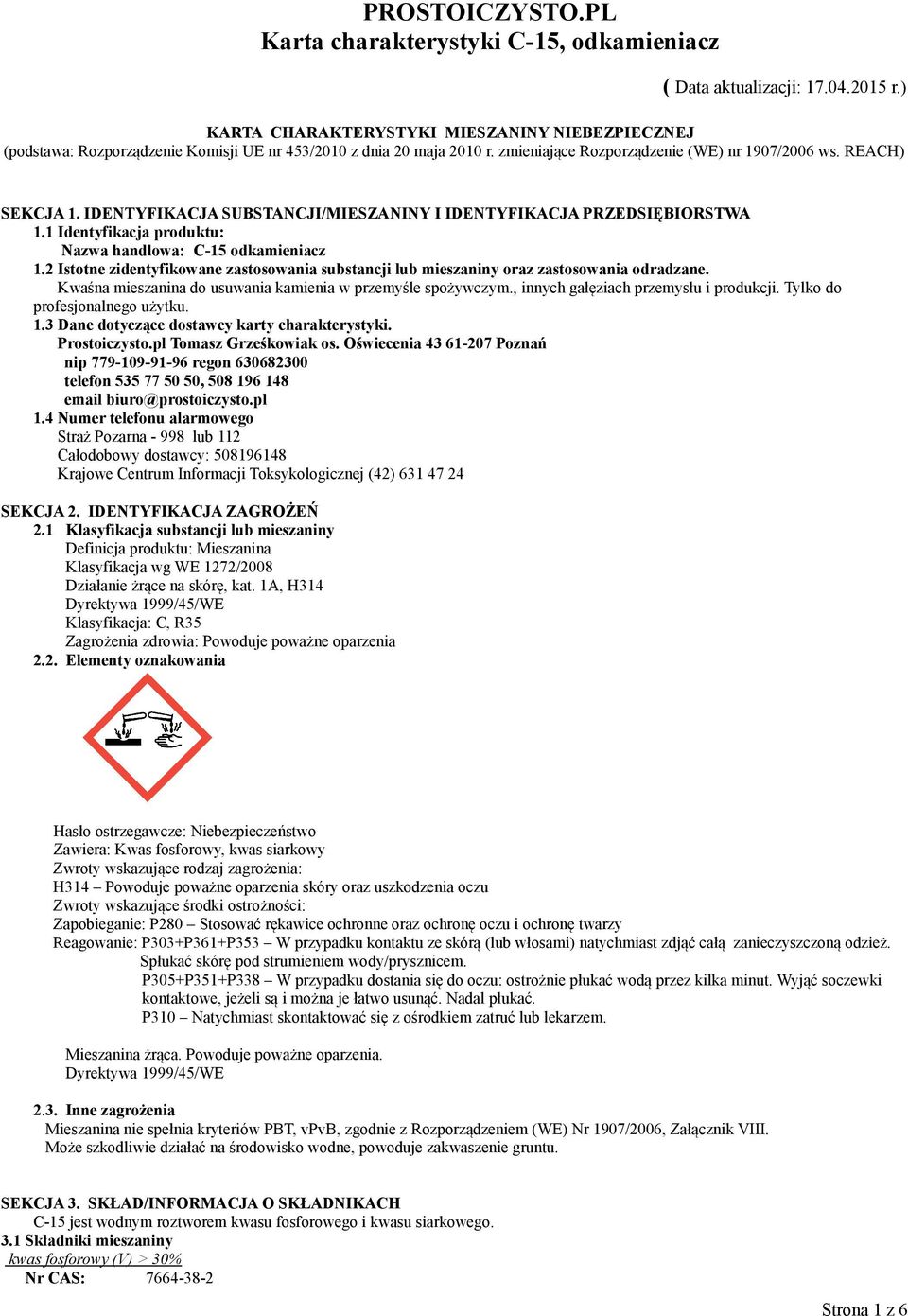 IDENTYFIKACJA SUBSTANCJI/MIESZANINY I IDENTYFIKACJA PRZEDSIĘBIORSTWA 1.1 Identyfikacja produktu: Nazwa handlowa: C-15 odkamieniacz 1.