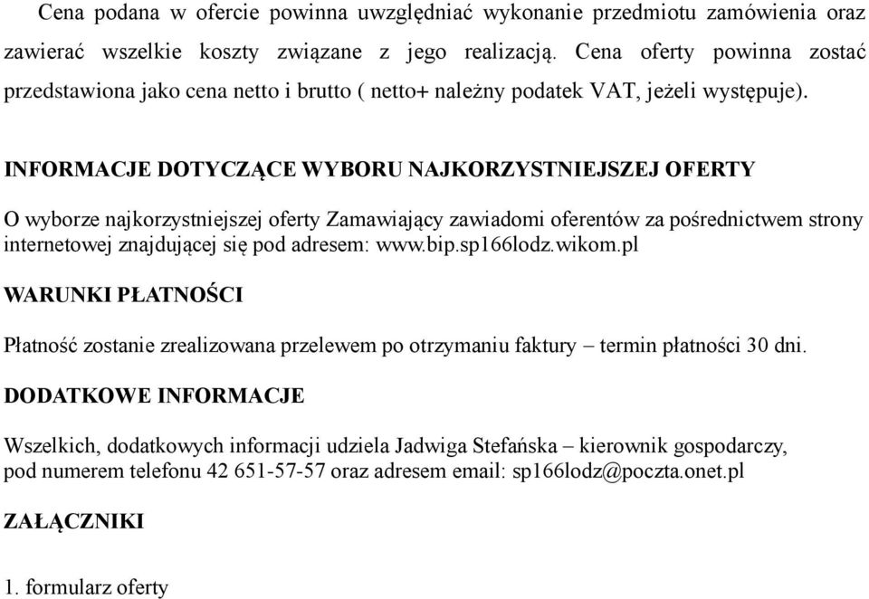 INFORMACJE DOTYCZĄCE WYBORU NAJKORZYSTNIEJSZEJ OFERTY O wyborze najkorzystniejszej oferty Zamawiający zawiadomi oferentów za pośrednictwem strony internetowej znajdującej się pod adresem: www.bip.