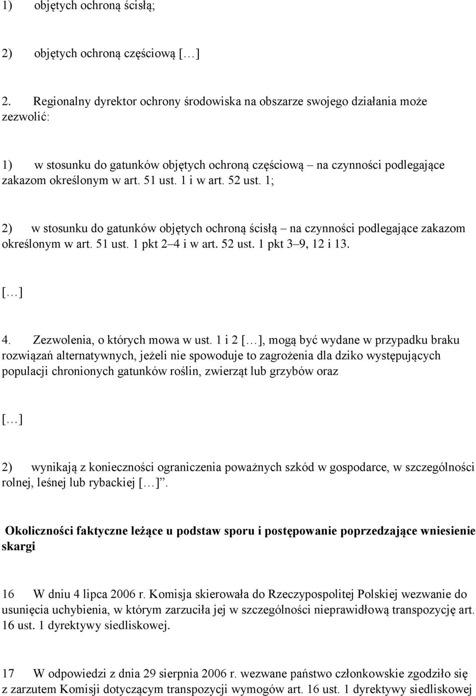1 i w art. 52 ust. 1; 2) w stosunku do gatunków objętych ochroną ścisłą na czynności podlegające zakazom określonym w art. 51 ust. 1 pkt 2 4 i w art. 52 ust. 1 pkt 3 9, 12 i 13. [ ] 4.