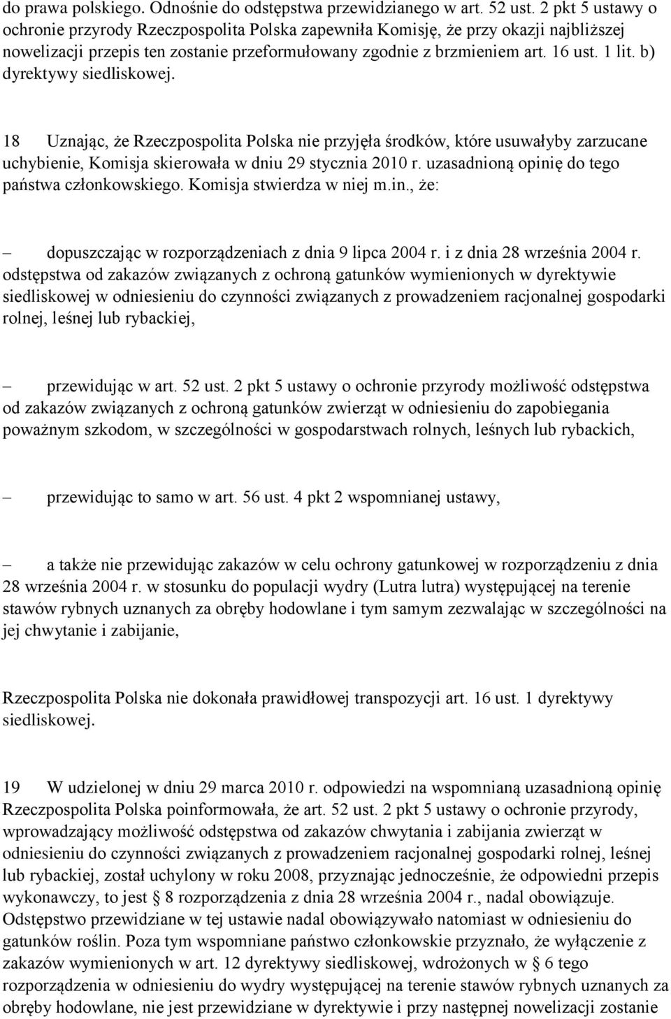b) dyrektywy siedliskowej. 18 Uznając, że Rzeczpospolita Polska nie przyjęła środków, które usuwałyby zarzucane uchybienie, Komisja skierowała w dniu 29 stycznia 2010 r.
