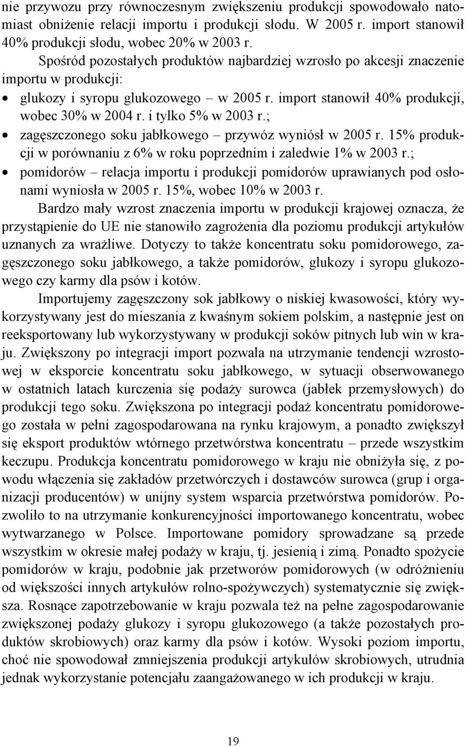 ; zagęszczonego soku jabłkowego przywóz wyniósł w 25 r. 15% produkcji w porównaniu z 6% w roku poprzednim i zaledwie 1% w 23 r.