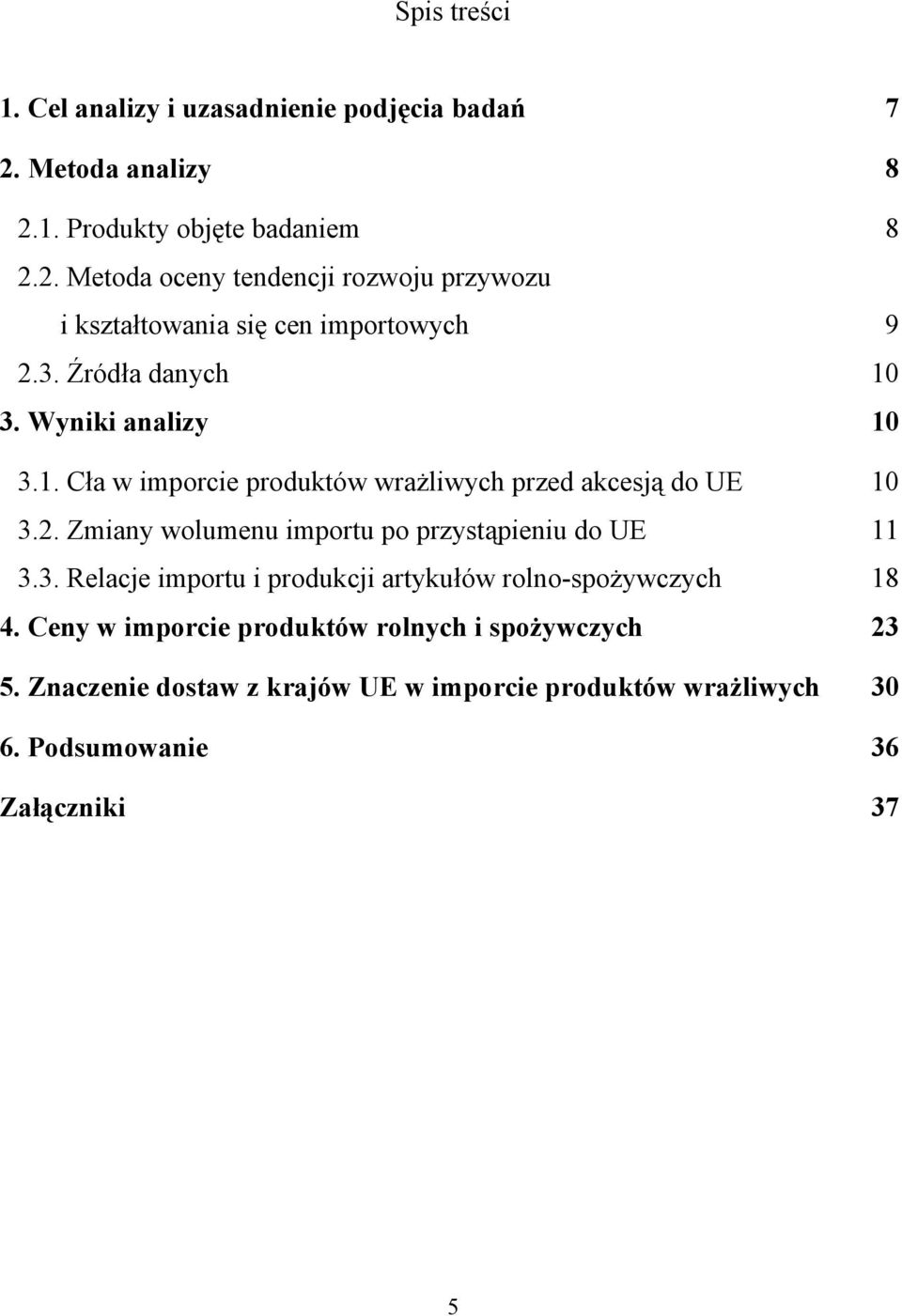 Zmiany wolumenu importu po przystąpieniu do UE 11 3.3. Relacje importu i produkcji artykułów rolno-spożywczych 18 4.