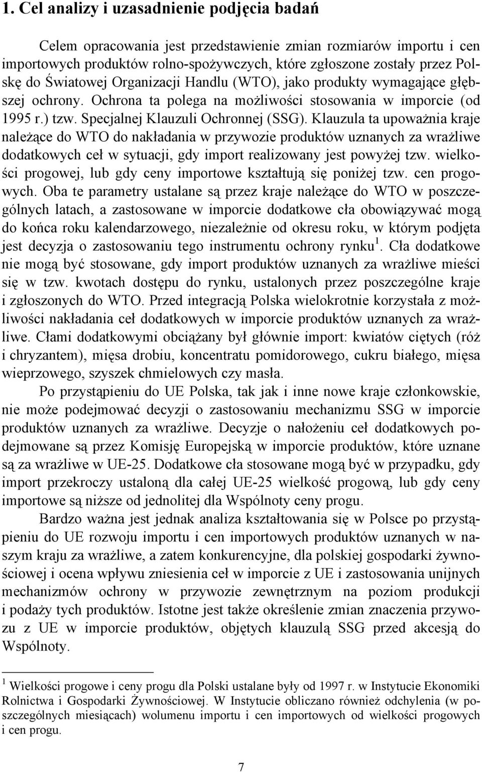 Klauzula ta upoważnia kraje należące do WTO do nakładania w przywozie produktów uznanych za wrażliwe dodatkowych ceł w sytuacji, gdy import realizowany jest powyżej tzw.