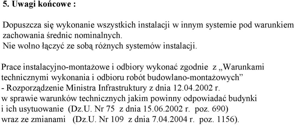 Prace instalacyjno-montażowe i odbiory wykonać zgodnie z Warunkami technicznymi wykonania i odbioru robót budowlano-montażowych -