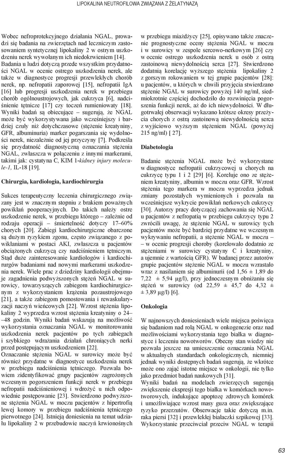 nefropatii zaporowej [15], nefropatii IgA [16] lub progresji uszkodzenia nerek w przebiegu chorób ogólnoustrojowych, jak cukrzyca [6], nadci- nienie t tnicze [17] czy tocze rumieniowaty [18].