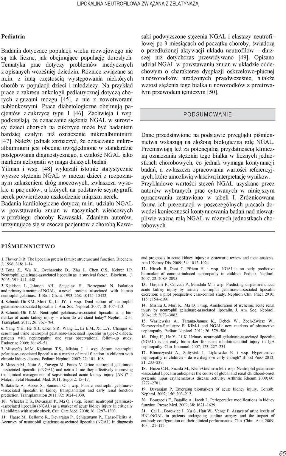 Na przyk ad prace z zakresu onkologii pediatrycznej dotycz chorych z guzami mózgu [45], a nie z nowotworami nab onkowymi. Prace diabetologiczne obejmuj pacjentów z cukrzyc typu 1 [46].