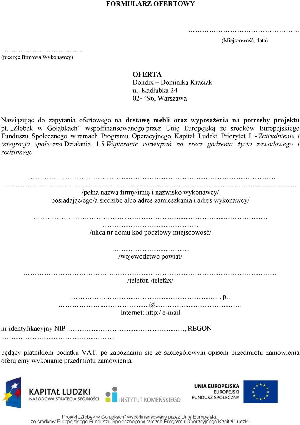 Żłobek w Gołąbkach współfinansowanego przez Unię Europejską ze środków Europejskiego Funduszu Społecznego w ramach Programu Operacyjnego Kapitał Ludzki Priorytet I - Zatrudnienie i integracja