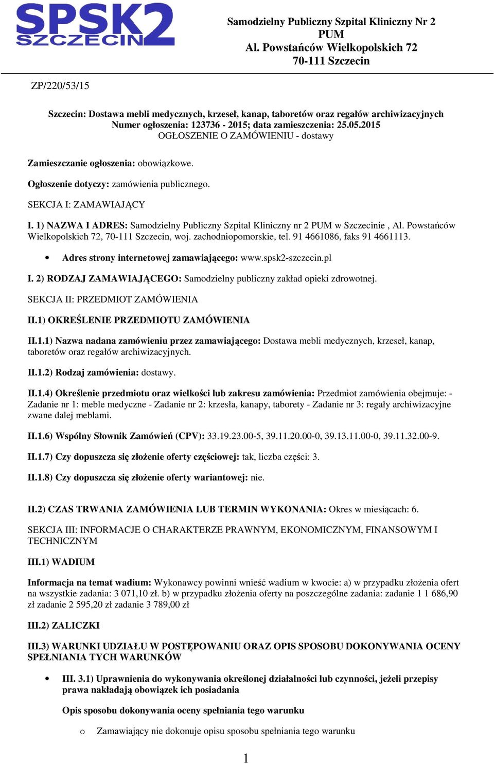 2015 OGŁOSZENIE O ZAMÓWIENIU - dstawy Zamieszczanie głszenia: bwiązkwe. Ogłszenie dtyczy: zamówienia publiczneg. SEKCJA I: ZAMAWIAJĄCY I.