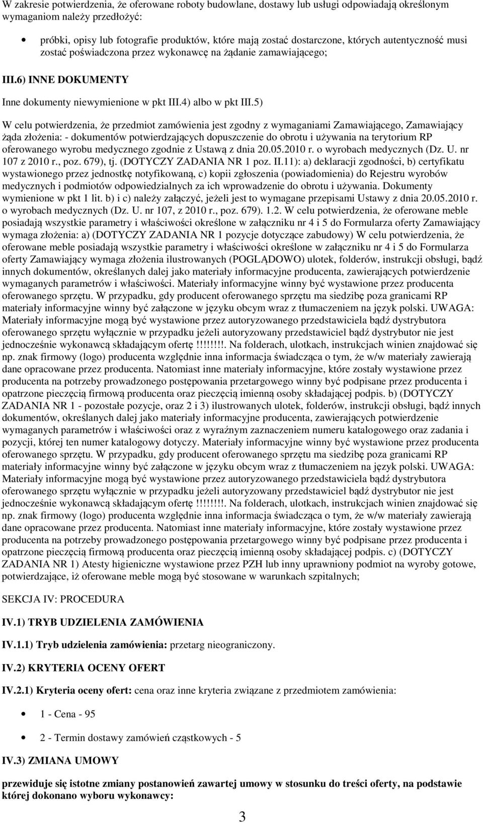 5) W celu ptwierdzenia, że przedmit zamówienia jest zgdny z wymaganiami Zamawiająceg, Zamawiający żąda złżenia: - dkumentów ptwierdzających dpuszczenie d brtu i używania na terytrium RP ferwaneg